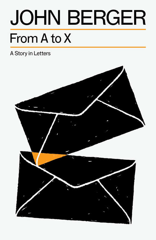 Book cover of From A to X: A Story in Letters (The Essential John Berger)