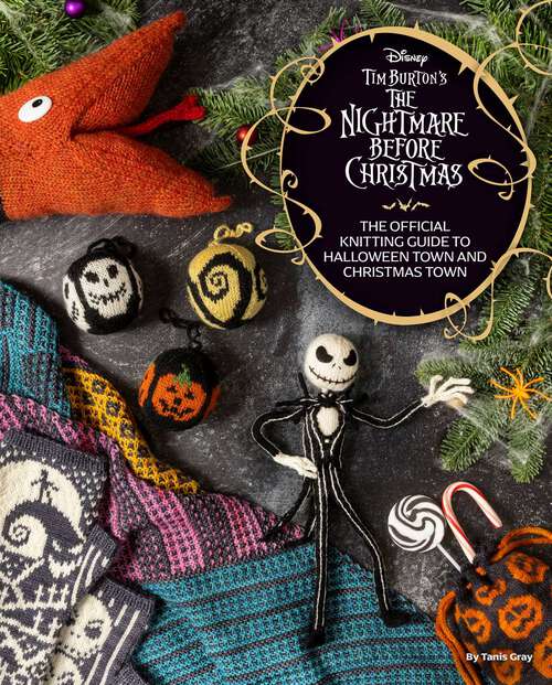 Book cover of Disney Tim Burton's The Nightmare Before Christmas: The Official Knitting Guide to Halloween Town and Christmas Town