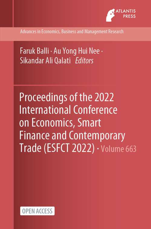 Proceedings of the 2022 International Conference on Economics, Smart Finance and Contemporary Trade (Advances in Economics, Business and Management Research #663)