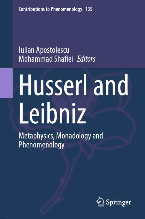 Book cover of Husserl and Leibniz: Metaphysics, Monadology and Phenomenology (Contributions to Phenomenology #135)