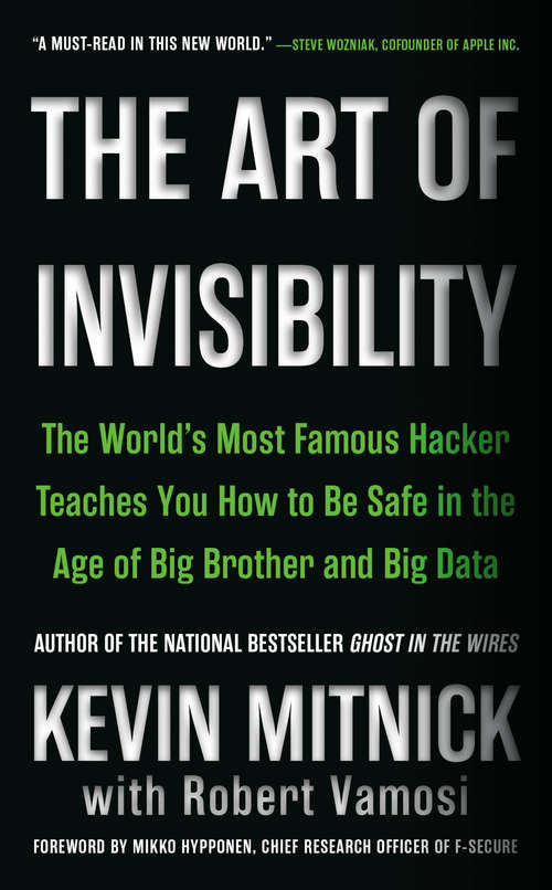 Book cover of The Art of Invisibility: The World's Most Famous Hacker Teaches You How to Be Safe in the Age of Big Brother and Big Data