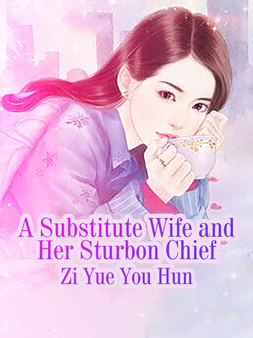 A Substitute Wife and Her Sturbon Chief: Volume 4 (Volume 4 #4)