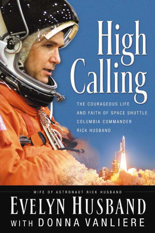 Book cover of High Calling: The Courageous Life and Faith of Space Shuttle Columbia Commander Rick Husband