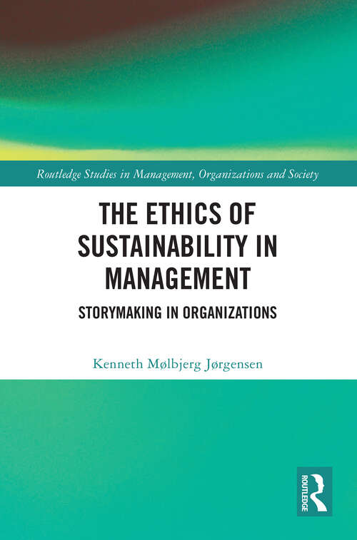 Book cover of The Ethics of Sustainability in Management: Storymaking in Organizations (Routledge Studies in Management, Organizations and Society)