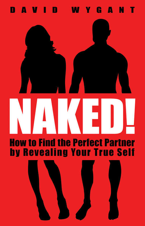 Book cover of Naked!: How To Find The Perfect Partner By Revealing Your True Self