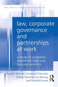 Law, Corporate Governance and Partnerships at Work: A Study of Australian Regulatory Style and Business Practice (Law, Ethics and Governance)