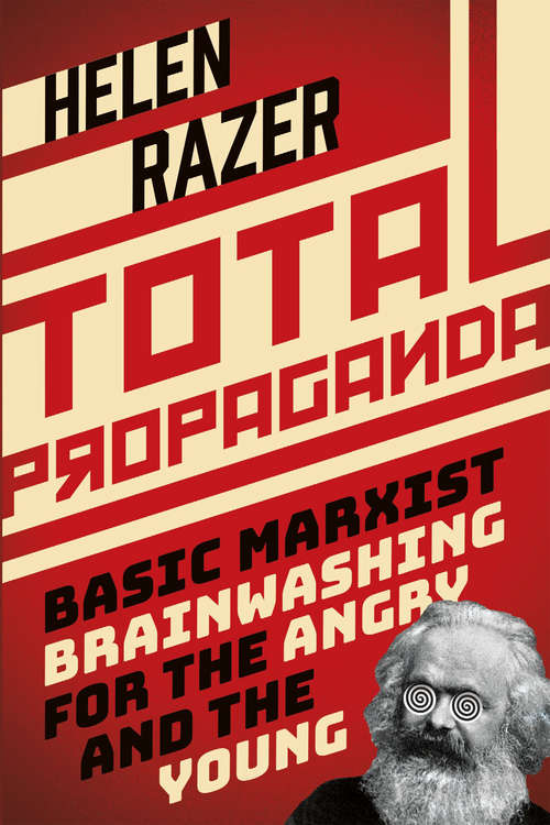 Book cover of Total Propaganda: Basic Marxist Brainwashing for the Angry and the Young