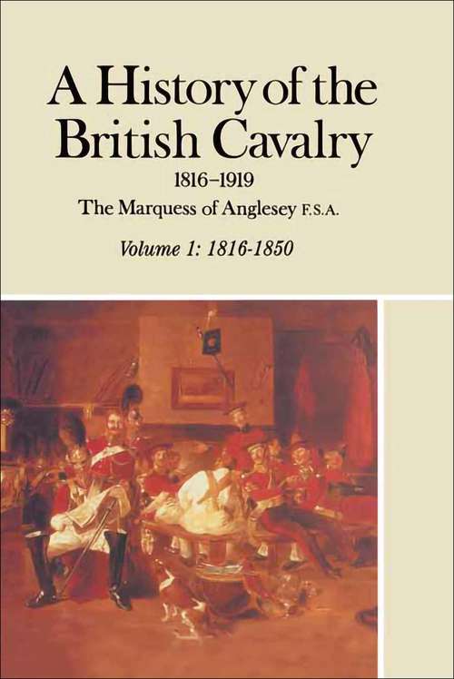 Book cover of A History of the British Cavalry, 1816–1850 Volume 1: 1816–1919