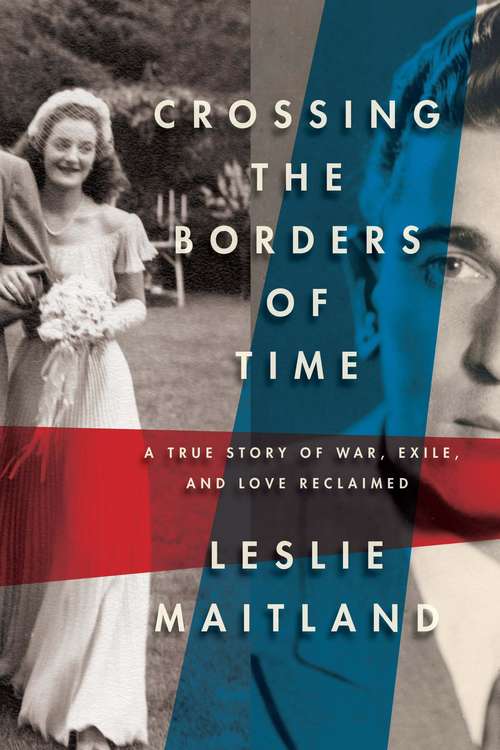 Book cover of Crossing the Borders of Time: A True Story of War, Exile, and Love Reclaimed