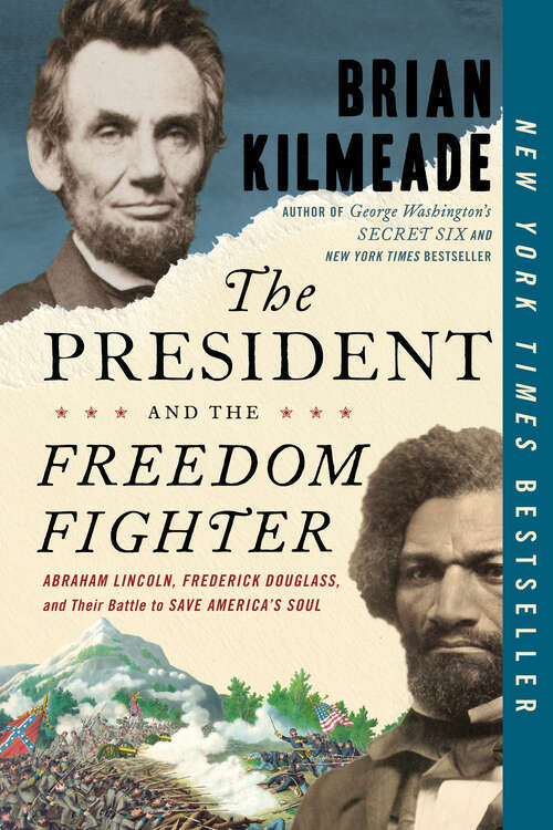 Book cover of The President and the Freedom Fighter: Abraham Lincoln, Frederick Douglass, and Their Battle to Save America's Soul