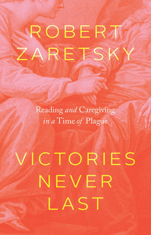 Book cover of Victories Never Last: Reading and Caregiving in a Time of Plague