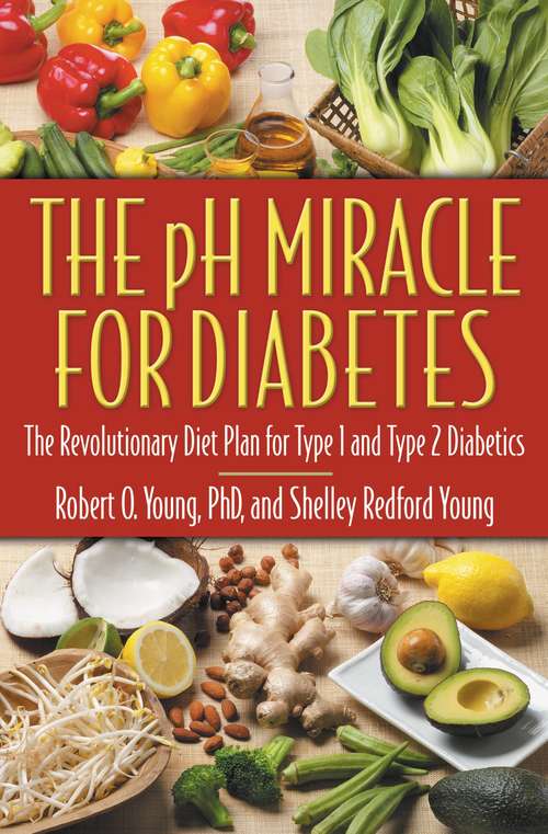 The pH Miracle for Diabetes: The Revolutionary Diet Plan for Type 1 and Type 2 Diabetics (pH Miracle)