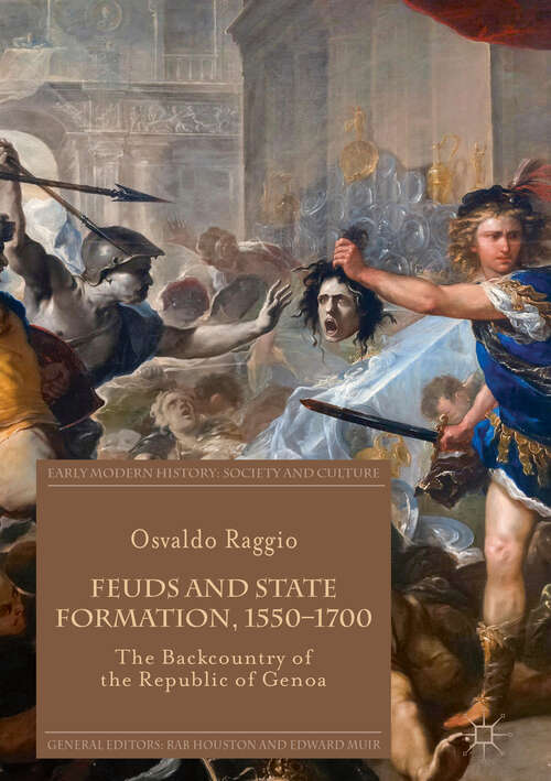 Book cover of Feuds and State Formation, 1550–1700: The Backcountry of the Republic of Genoa (Early Modern History: Society and Culture)