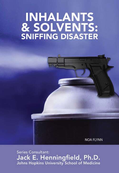 Book cover of Inhalants & Solvents: Sniffing Disaster (Illicit and Misused Drugs)