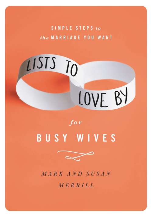 Book cover of Lists to Love By for Busy Wives: Simple Steps to the Marriage You Want
