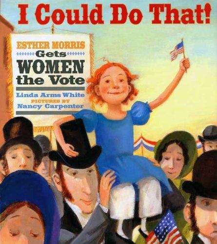 Book cover of I Could Do That!: Esther Morris Gets Women The Vote