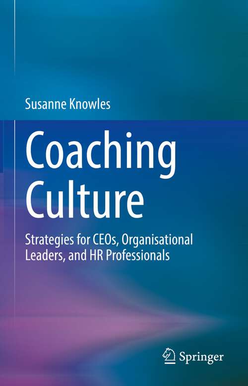 Book cover of Coaching Culture: Strategies for CEOs, Organisational Leaders, and HR Professionals (1st ed. 2022)