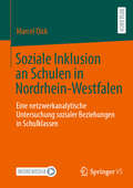 Book cover of Soziale Inklusion an Schulen in Nordrhein-Westfalen: Eine netzwerkanalytische Untersuchung sozialer Beziehungen in Schulklassen