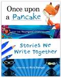 Once Upon a Pancake for the Youngest Storytellers: Stories We Write Together