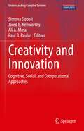 Creativity and Innovation: Cognitive, Social, and Computational Approaches (Understanding Complex Systems)