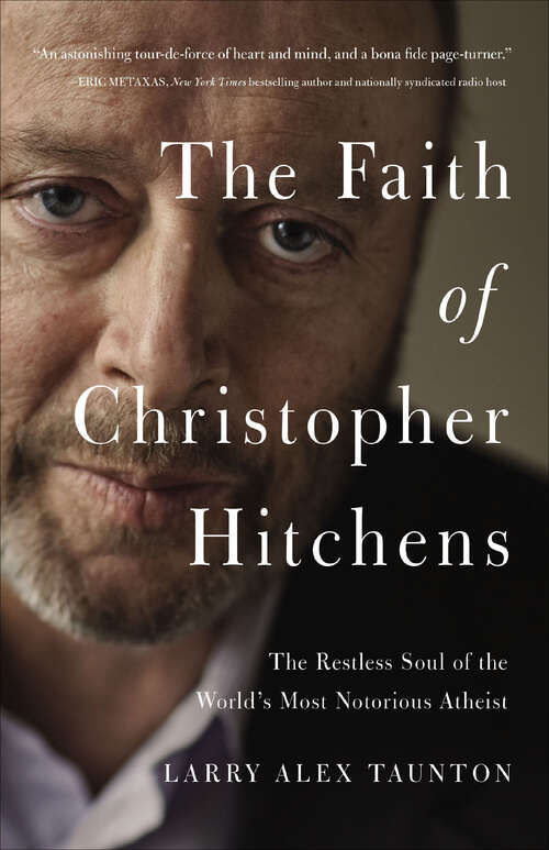 Book cover of The Faith of Christopher Hitchens: The Restless Soul of the World's Most Notorious Atheist