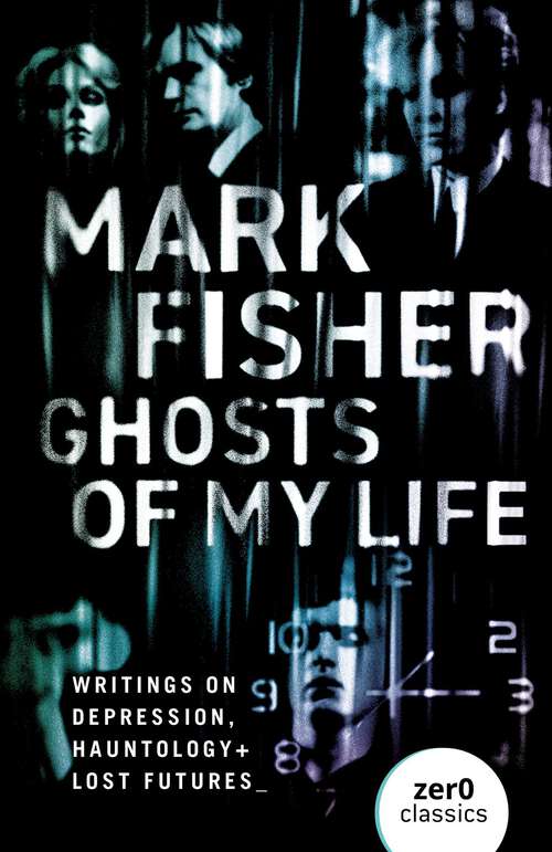Book cover of Ghosts of My Life: Writings on Depression, Hauntology and Lost Futures