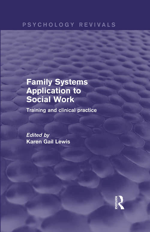 Family Systems Application to Social Work: Training and Clinical Practice (Psychology Revivals)