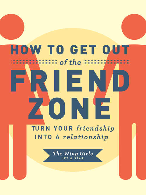 Book cover of How to Get Out of the Friend Zone: Turn Your Friendship into a Relationship