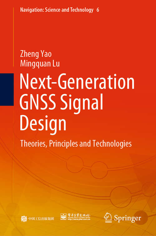 Next-Generation GNSS Signal Design: Theories, Principles and Technologies (Navigation: Science and Technology #6)