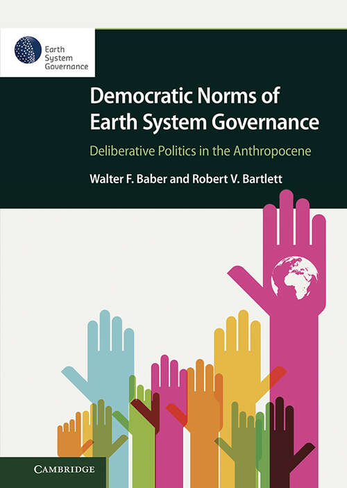 Democratic Norms of Earth System Governance: Deliberative Politics in the Anthropocene (Elements In Earth System Governance Ser.)