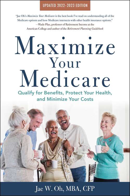Maximize Your Medicare: Qualify for Benefits, Protect Your Health, and Minimize Your Costs