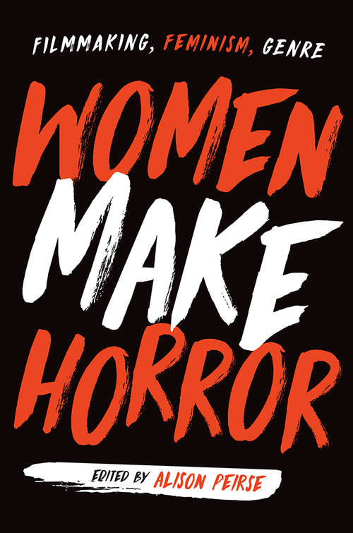Women Make Horror: Filmmaking, Feminism, Genre