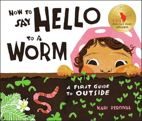 Book cover of How to Say Hello to a Worm: A First Guide to Outside