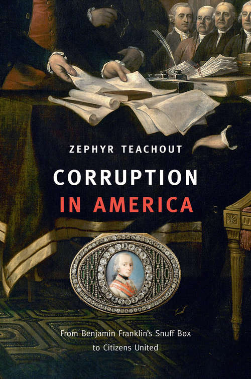Book cover of Corruption In America: From Benjamin Franklin's Snuff Box to Citizens United