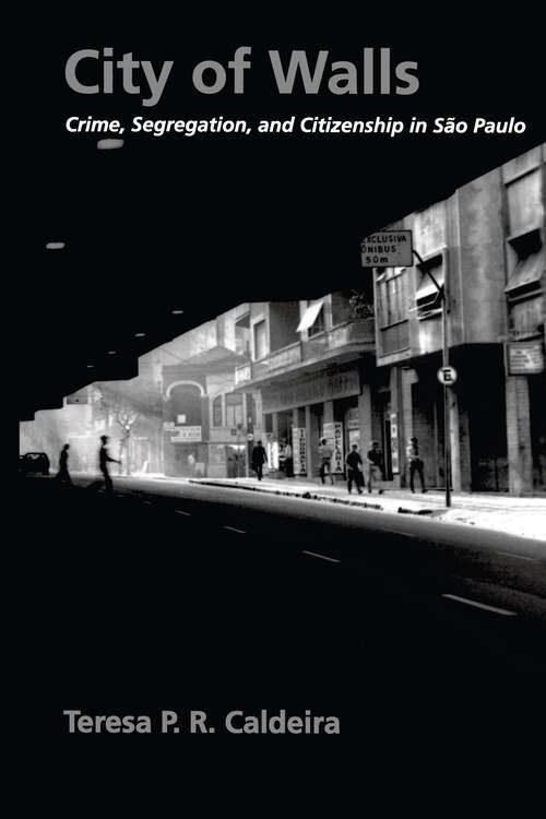 Book cover of City of Walls: Crime, Segregation, and Citizenship in São Paulo