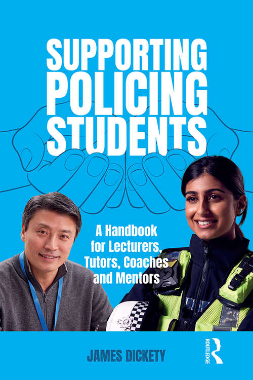 Book cover of Supporting Policing Students: A Handbook for Lecturers, Tutors, Coaches and Mentors (1)