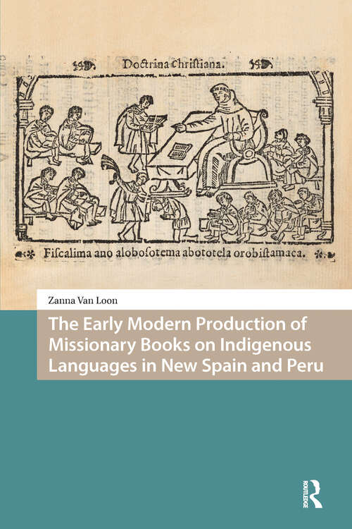 Book cover of The Early Modern Production of Missionary Books on Indigenous Languages in New Spain and Peru (1) (Languages and Culture in History)