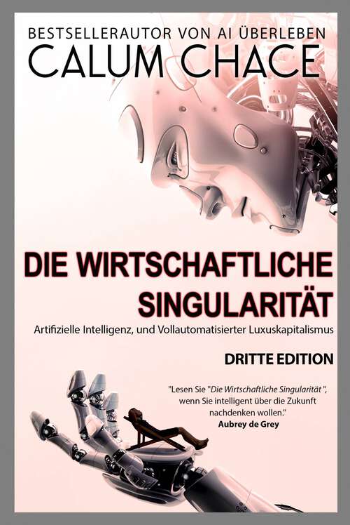 Book cover of Die Wirtschaftliche Singularität: Artifizielle Intelligenz, und Vollautomatisierter Luxuskapitalismus