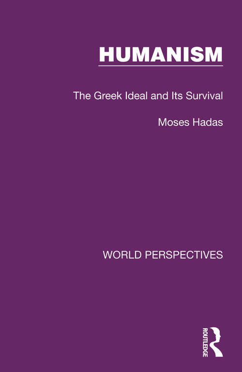 Humanism: The Greek Ideal and Its Survival (World Perspectives #6)