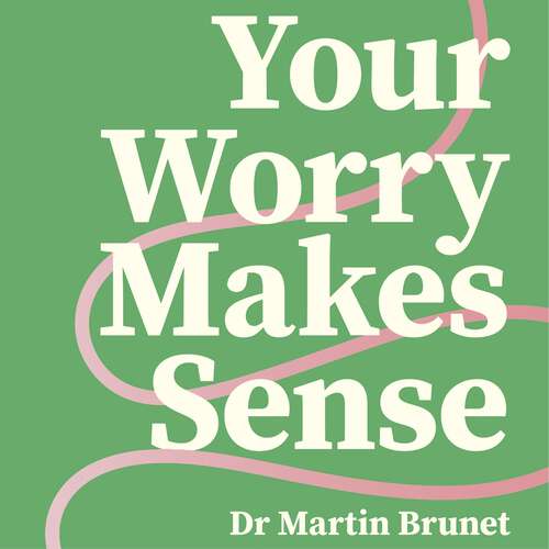 Book cover of Your Worry Makes Sense: Anxiety and Burnout are Logical (and You Can Overcome Them)