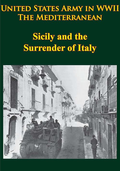 United States Army in WWII - the Mediterranean - Sicily and the Surrender of Italy: [illustrated Edition] (United States Army In Wwii Ser.)