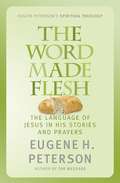 The Word Made Flesh: The language of Jesus in his stories and prayers