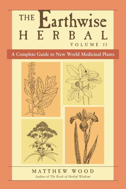 Book cover of The Earthwise Herbal: A Complete Guide to New World Medicinal Plants