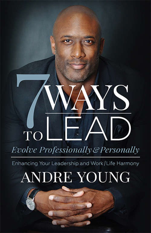 Book cover of 7 Ways to Lead: Evolve Professionally & Personally