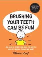 Book cover of Brushing Your Teeth Can Be Fun: And Lots of Other Good Ideas for How to Grow Up Healthy, Strong, and Smart