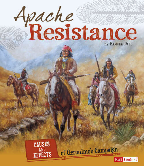 Book cover of Apache Resistance: Causes And Effects Of Geronimo's Campaign (Cause And Effect: American Indian History Ser.)