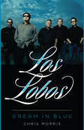Los Lobos: Dream in Blue (American Music Series)