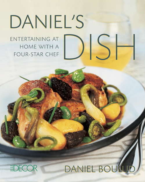 Book cover of Daniel's Dish: Entertaining at Home with a Four-Star Chef