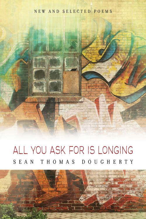 All You Ask For is Longing: New and Selected Poems (American Poets Continuum)