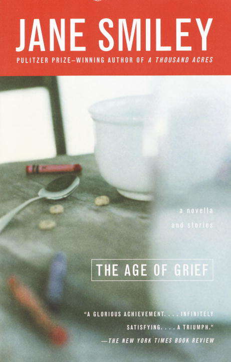 The Age of Grief: A Novella and Stories